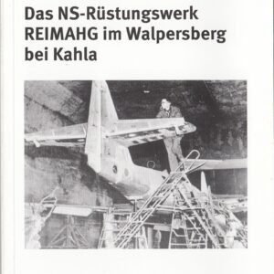 Das NS-Rüstungswerk REIMAHG im Walpersberg bei Kahla